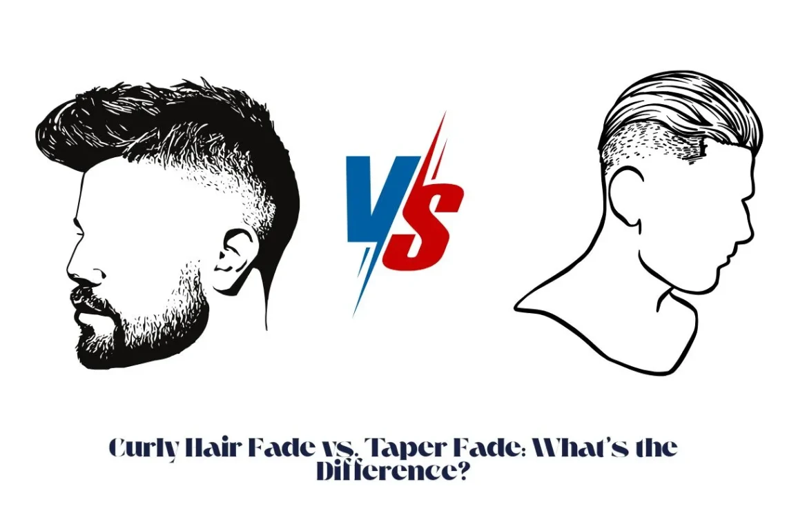 Curly Hair Fade vs. Taper Fade What’s the Difference
