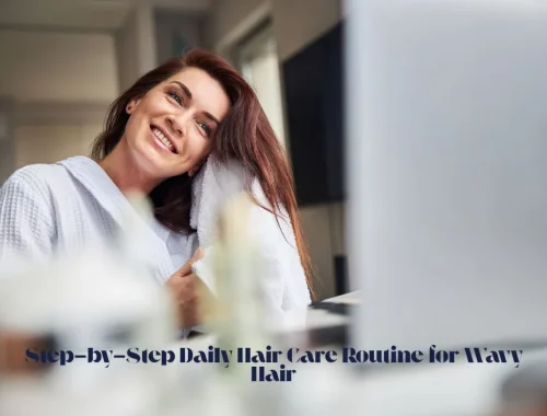 Step-by-Step Daily Hair Care Routine for Wavy Hair