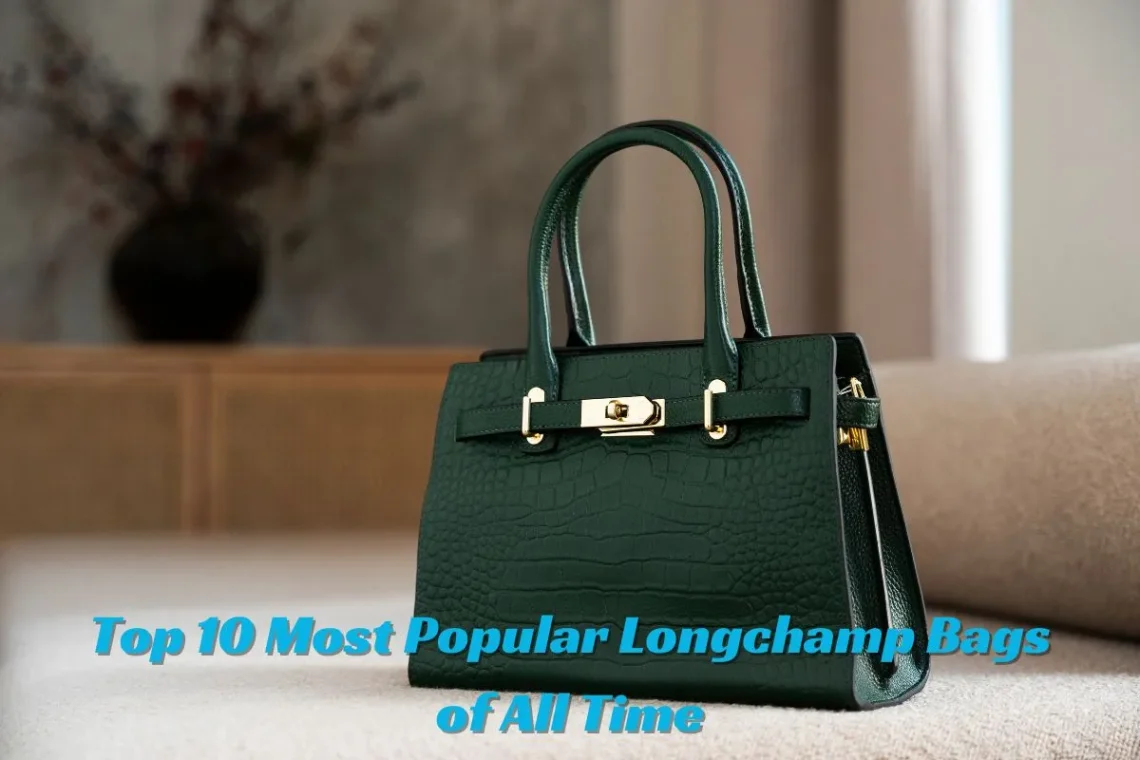 Top 10 Most Popular Longchamp Bags of All Time