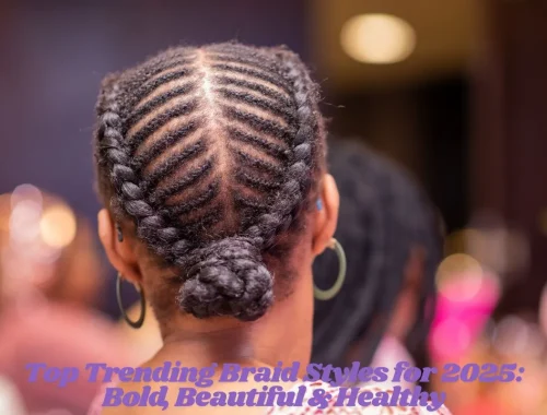 Top Trending Braid Styles for 2025 Bold, Beautiful & Healthy