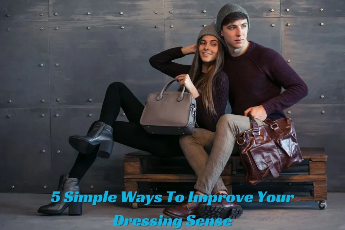 5 Simple Ways To Improve Your Dressing Sense