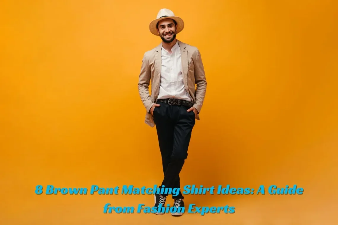 8 Brown Pant Matching Shirt Ideas A Guide from Fashion Experts