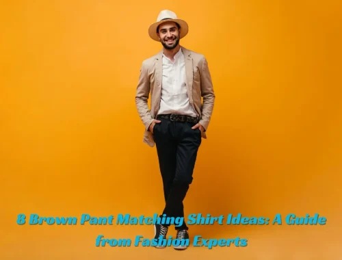 8 Brown Pant Matching Shirt Ideas A Guide from Fashion Experts