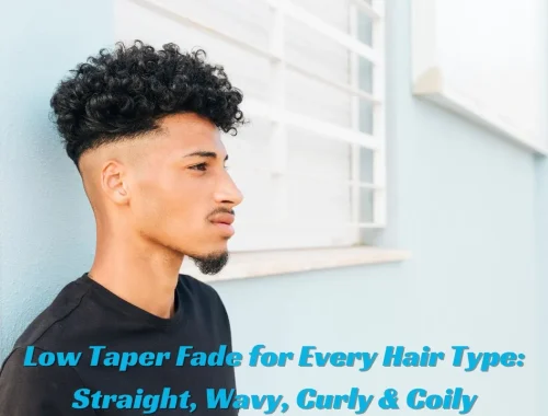 Low Taper Fade for Every Hair Type Straight, Wavy, Curly & Coily