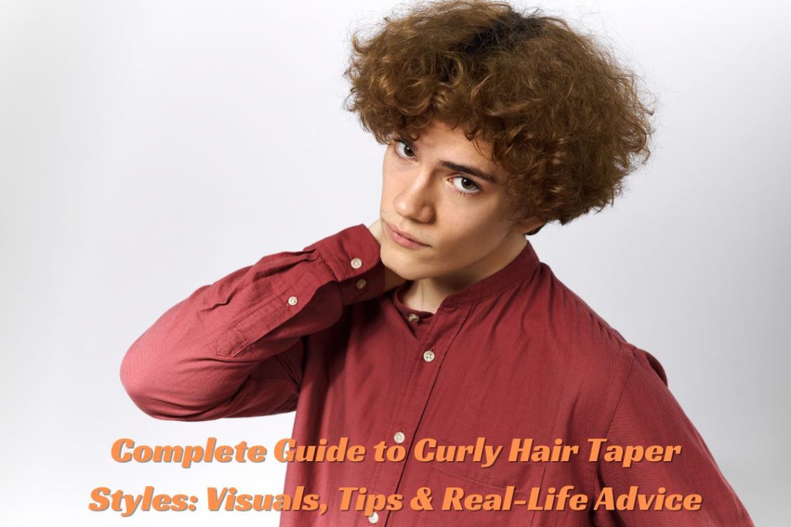 Complete Guide to Curly Hair Taper Styles Visuals, Tips & Real-Life Advice