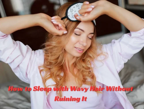 How to Sleep with Wavy Hair Without Ruining It