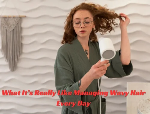 What It’s Really Like Managing Wavy Hair Every Day