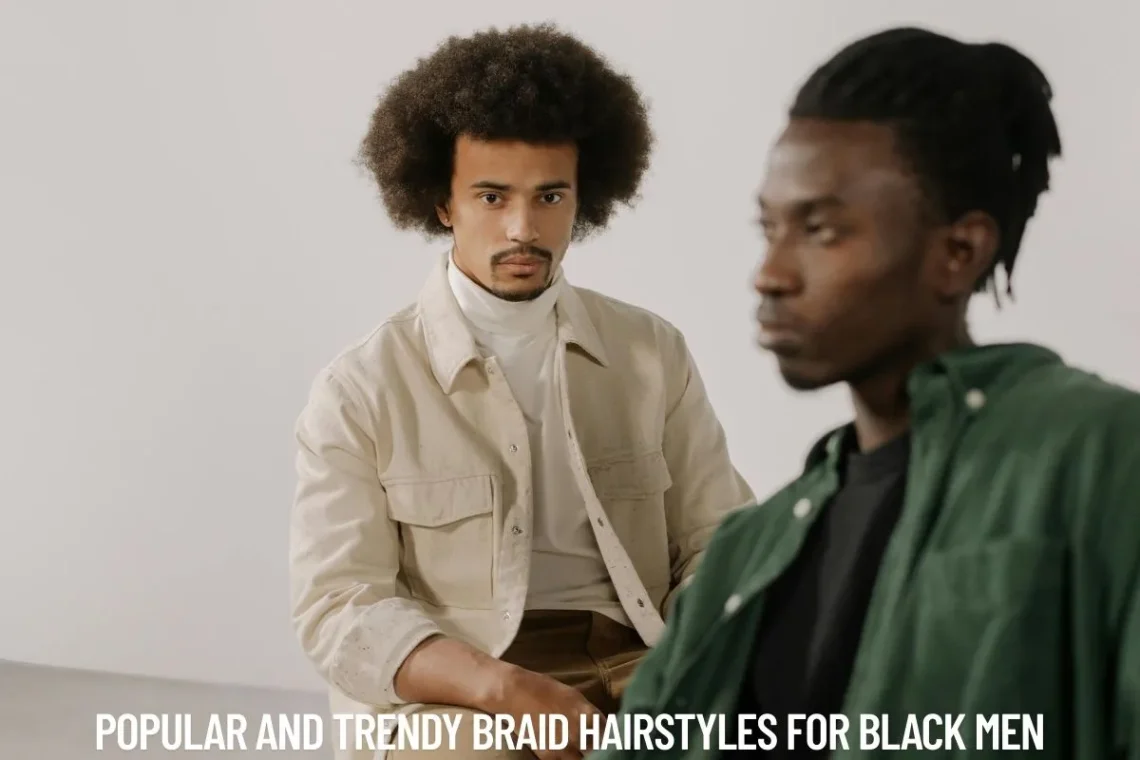 Popular and Trendy Braid Hairstyles for Black Men