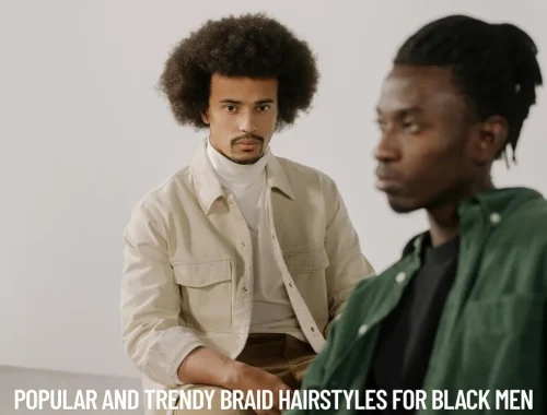Popular and Trendy Braid Hairstyles for Black Men
