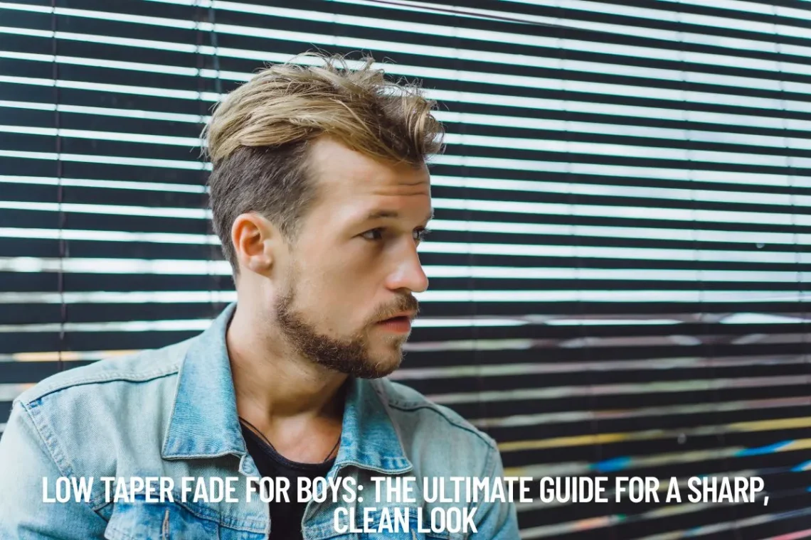 Low Taper Fade for Boys The Ultimate Guide for a Sharp, Clean Look