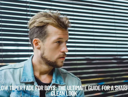 Low Taper Fade for Boys The Ultimate Guide for a Sharp, Clean Look